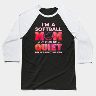 Softball Mom I Could Be Quiet Baseball Player Baseball T-Shirt